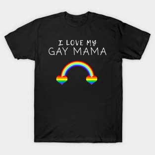 I Love My Gay Mama Mom Mother Pride LGBT Ally T-Shirt